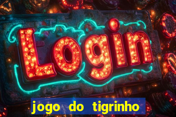 jogo do tigrinho que da bonus no cadastro